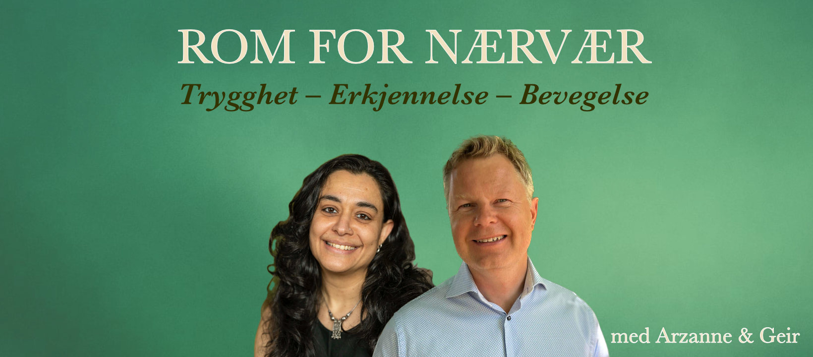 Rom for nærvær: Trygghet – Erkjennelse – Bevegelse. Arzanne De Vitre og Geir Hagberg smiler foran en grønn bakgrunn.